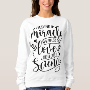 Making A Miracle With Love And Science IVF Mom Tra Sweatshirt