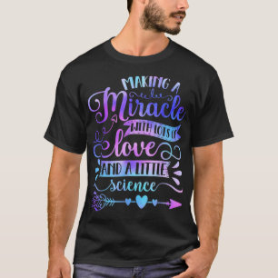 Making A Miracle With Love And Science IVF Mom Tra T-Shirt