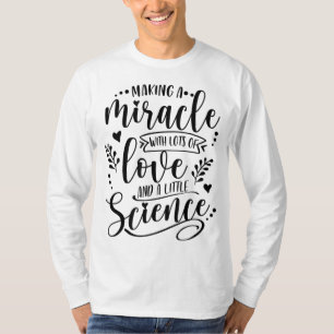 Making A Miracle With Love And Science IVF Mom Tra T-Shirt