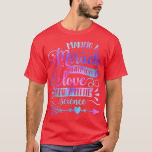 Making A Miracle With Love And Science IVF Mom Tra T-Shirt