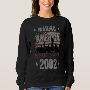 Making America Great Since 2002 20th Birthday Sweatshirt