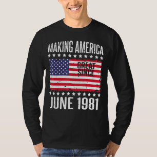 Making America Great Since June 1981 Happy Birthda T-Shirt
