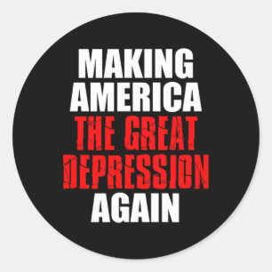 Making America The Great Depression Again Tariff E Classic Round Sticker