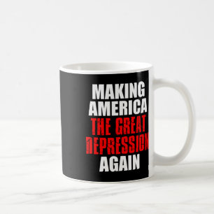 Making America The Great Depression Again Tariff E Coffee Mug