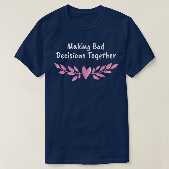 Making Decisions Together Wedding Sayings Bride an T-Shirt (Design Front)