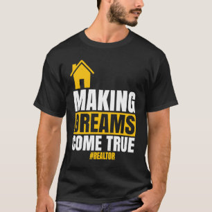 Making Dreams Come True  Realtor Sell House Homeow T-Shirt