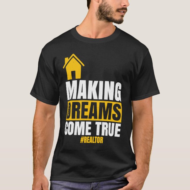 Making Dreams Come True  Realtor Sell House Homeow T-Shirt (Front)