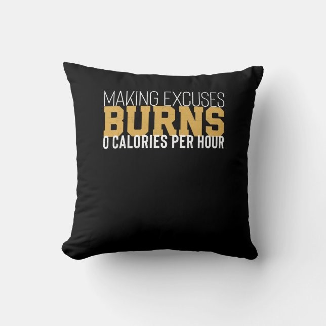 Making Excuses Burns Zero Calories Motivational Throw Pillow (Front)
