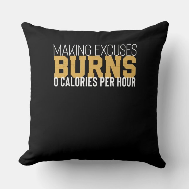 Making Excuses Burns Zero Calories Motivational Throw Pillow (Front)