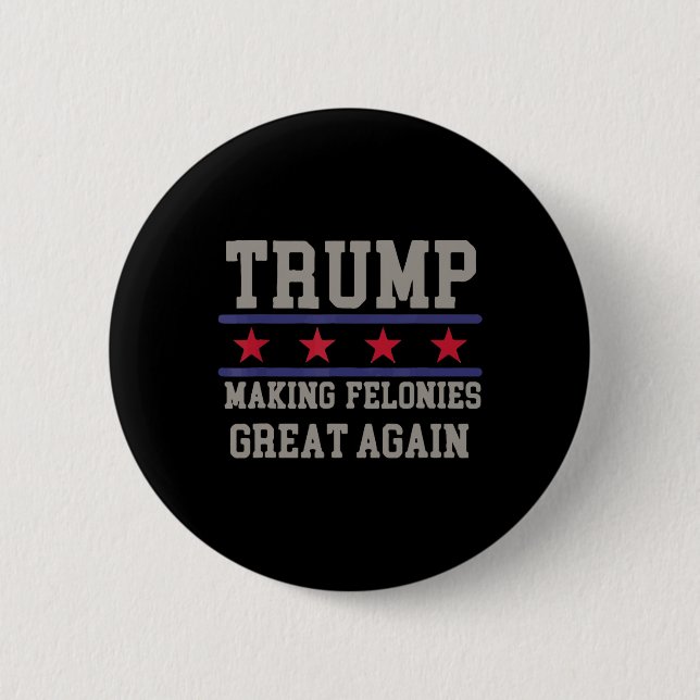 Making Felonies Great Again Funny Political Humour 2 Inch Round Button (Front)