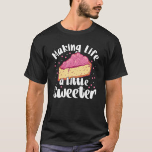 Making Life A Little Sweeter Bakery Donut Cake Bak T-Shirt