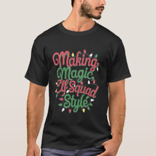 Making Magic Elf Squad Style for Holiday Cheer  T-Shirt