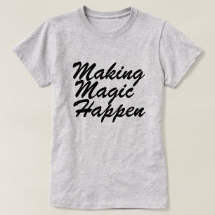 Making Magic Happen T-Shirt