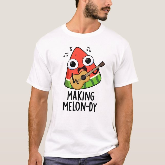 Making Melon-dy Funny Melon Pun  T-Shirt (Front)