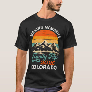 Making memories colorado 2026 family trip vacation T-Shirt