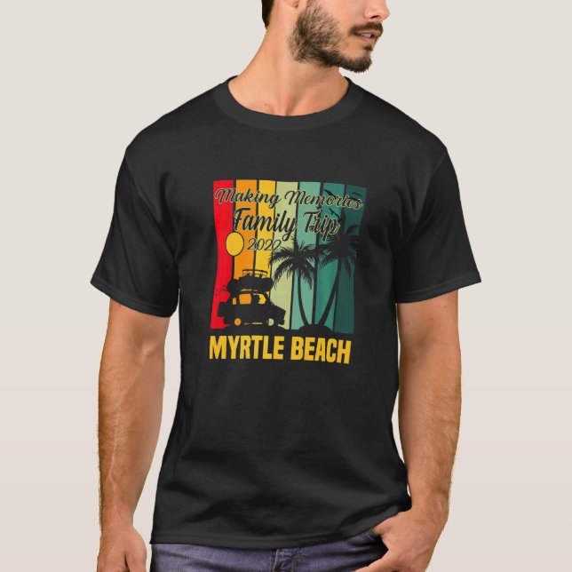 Making Memories Family Trip Vacation Myrtle Beach  T-Shirt (Front)