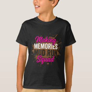 Making memories mud run squad mud girl running  T-Shirt