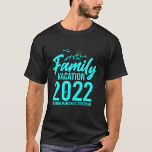 Making Memories Together Family Vacation 2022 Trav T-Shirt