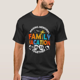 Making Memories Together Family Vacation 2023 T-Shirt