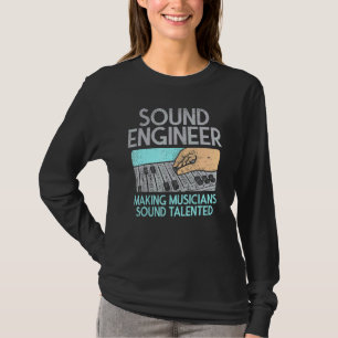Making Musicians Sound Talented Music Sound Engine T-Shirt