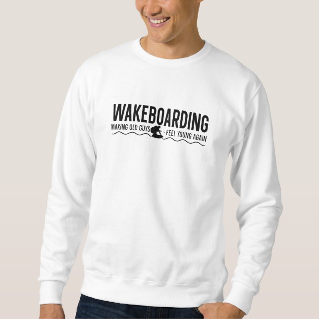 Making Old Guys Feel Young Again Wake Wakeboarder Sweatshirt (Front)