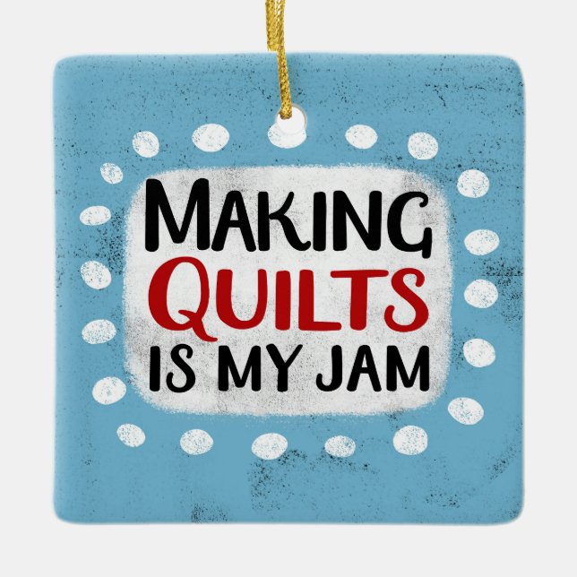 Making Quilts Is My Jam Ornament (Front)