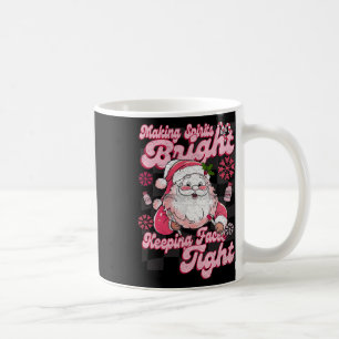 Making Spirits Bright Keeping Faces Tight Santa Ch Coffee Mug