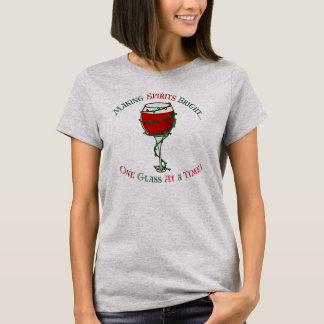 Making Spirits Bright...One Glass at a Time T-Shirt
