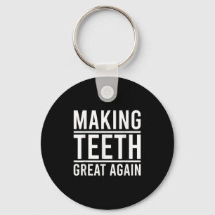 Making Teeth Great Again Funny Teeth Quote For Den Keychain