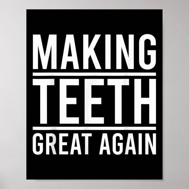 Making Teeth Great Again Funny Teeth Quote For Den Poster (Front)
