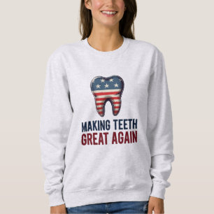 Making Teeth Great Again – Patriotic Dental Sweatshirt