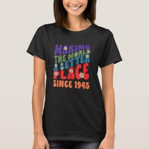 Making the world a better place since 1945 groovy T-Shirt