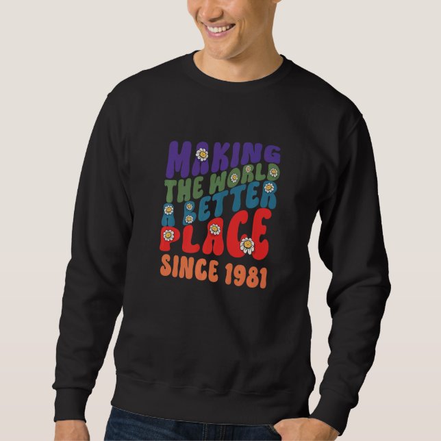 Making the world a better place since 1981 groovy  sweatshirt (Front)