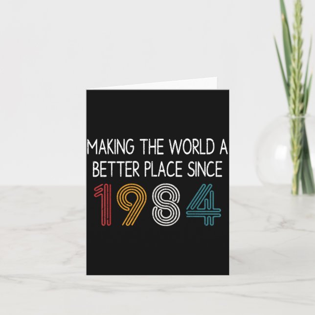 Making The World A Better Place Since 1984 Funny Card (Front)