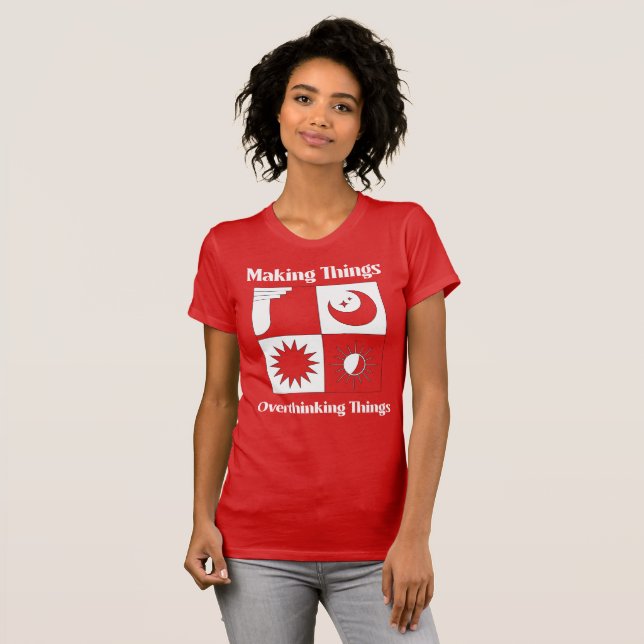 Making Things Overthinking Things T-Shirt (Front Full)