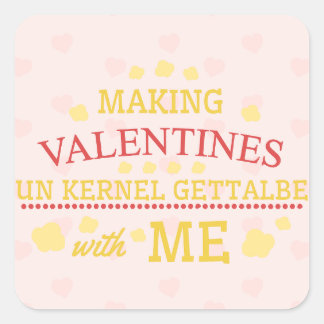 Making Valentines Unkernel Gettable With Me Square Sticker