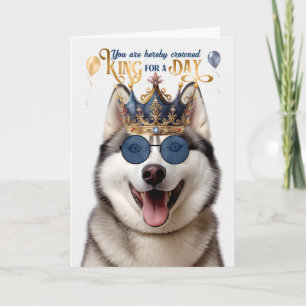 Malamute Dog King for a Day Funny Birthday Card