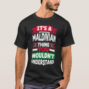 Maldivian Maldives Maldivian Flag Its A Maldivian  T-Shirt