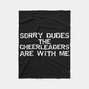 Male Cheer Gift Sorry Dudes The Cheerleaders Are W Fleece Blanket