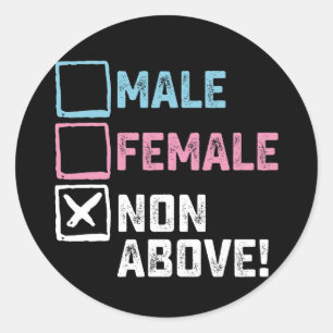 Male Female Non Above! Funny Transgender Gays  Classic Round Sticker