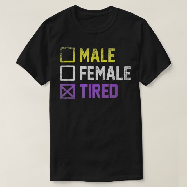 Male Female Tired Non Binary  T-Shirt (Design Front)