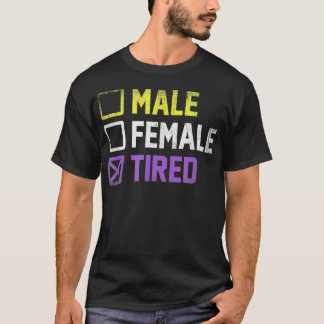 Male Female Tired Non Binary  T-Shirt