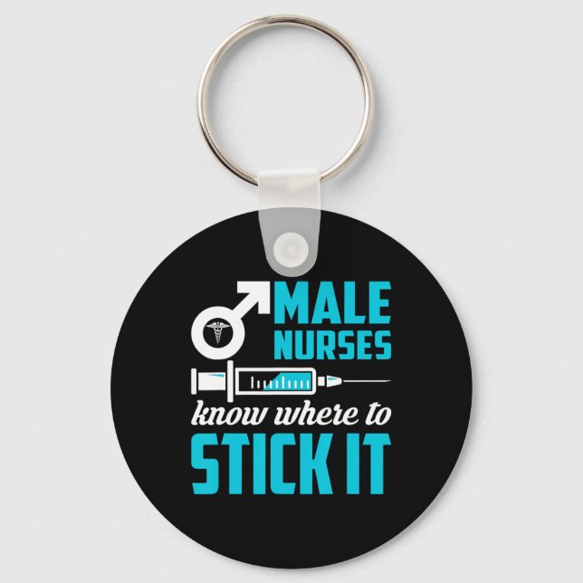 Male Nurses Know Where To Stick It Funny Men  Keychain (Front)
