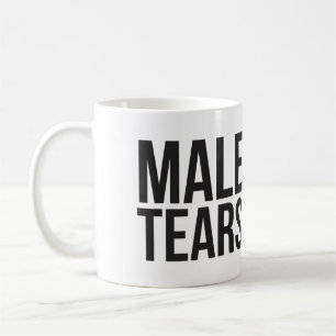 Male Tears - Funny Mug For Girls!
