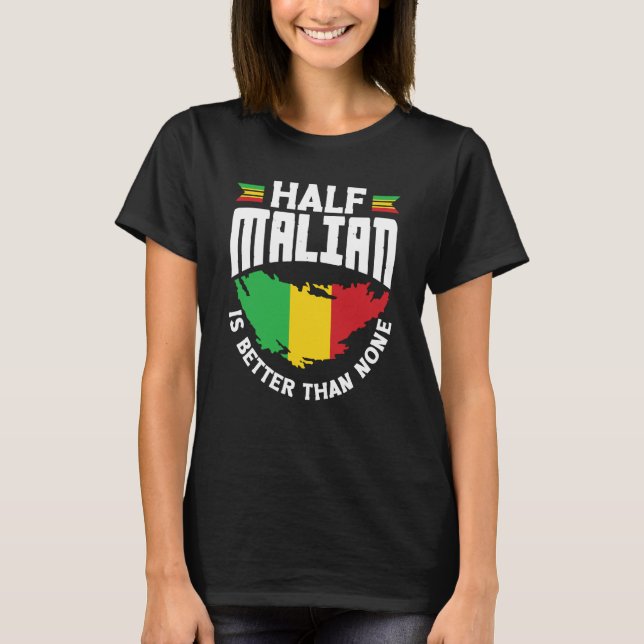 Mali Malian Mali Flag Half Malian Is Better Than N T-Shirt (Front)