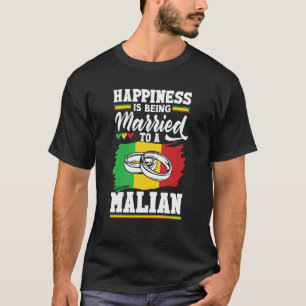 Mali Malian Mali Flag Happines Is Being Married To T-Shirt
