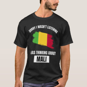 Mali Sorry I Wasn't Listening Thinking About Mali T-Shirt