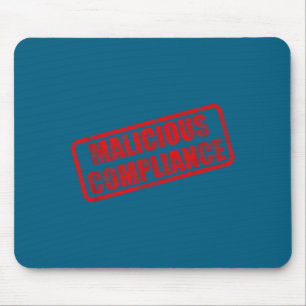 Malicious compliance  mouse pad