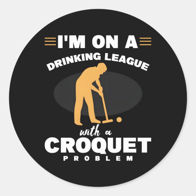 Mallet Wickets I'M On A League With A Croquet Prob Classic Round Sticker (Front)