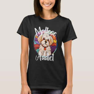 Maltese Addict Dog Mom Puppy Colourful Pet Fur Bab T-Shirt